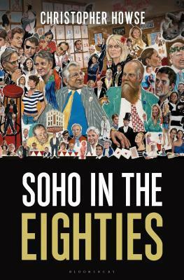 Soho in the Eighties by Christopher Howse