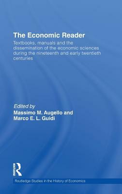 The Economic Reader: Textbooks, Manuals and the Dissemination of the Economic Sciences during the 19th and Early 20th Centuries. by 