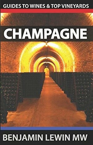 Wines and Vineyards of Champagne (Guides to Wines and Top Vineyards) (Volume 5) by Benjamin Lewin