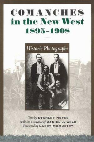 Comanches in the New West, 1895-1908: Historic Photographs by Daniel J. Gelo, Lon Kelley, Stanley Noyes, Larry McMurtry, Alice Snearly