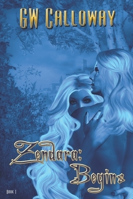 Zendara: Begins by G. W. Calloway