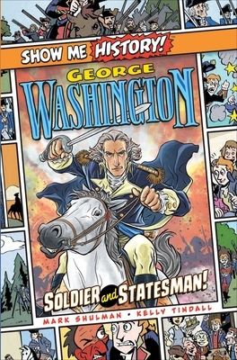 George Washington: Soldier and Statesman! by Mark Shulman
