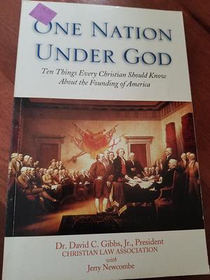 One Nation Under God by David C. Gibbs Jr., D. James Kennedy