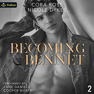 Becoming Bennet by Nicole Dykes, Cora Rose