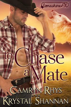 To Chase A Mate: Somewhere, TX by Camryn Rhys, Camryn Rhys, Krystal Shannan