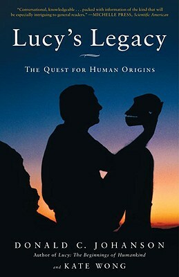 Lucy's Legacy: The Quest for Human Origins by Donald Johanson, Kate Wong