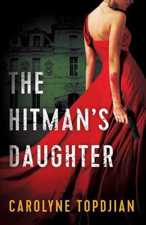 The Hitman's Daughter by Carolyne Topdjian