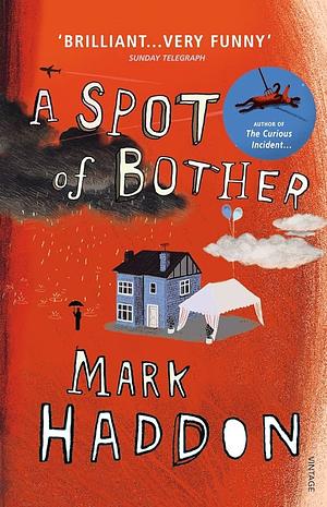 A Spot of Bother Paperback – 7 Jun 2007 by Mark Haddon by Mark Haddon