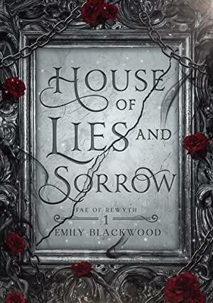 House of Lies and Sorrow by Emily Blackwood