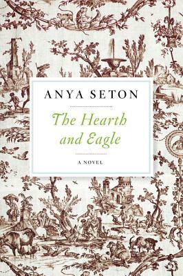 The Hearth and Eagle by Anya Seton