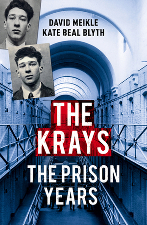 The Krays: The Prison Years by David Meikle, Kate Beal Blyth