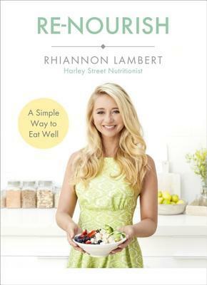 Re-Nourish: A Simple Way to Eat Well by Rhiannon Lambert