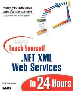 Sams Teach Yourself .Net XML Web Services in 24 Hours by Chris Payne, Mark Augustyniak