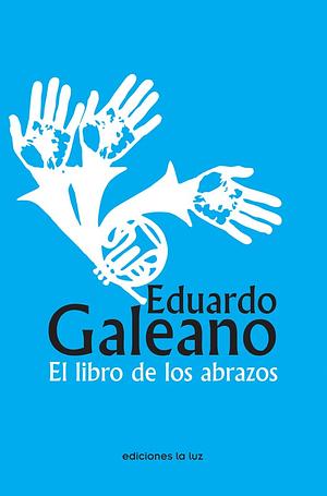 El Libro de Los Abrazos by Eduardo Galeano