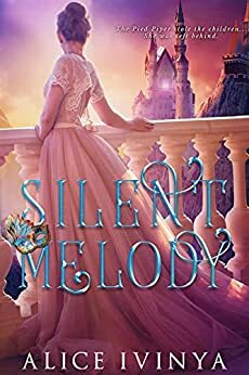 Silent Melody: A Pied Piper Retelling by Alice Ivinya