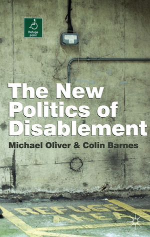 The New Politics of Disablement by Michael Oliver, Colin Barnes