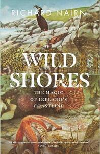 Wild Shores: The Magic of Ireland's Coastline by Richard Nairn