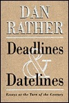 Deadlines and Datelines by Dan Rather