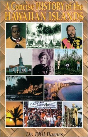 A Concise History of the Hawaiian Islands by Phil Barnes