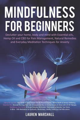 Mindfulness for Beginners: Declutter your home, body and mind with Essential oils, Hemp Oil and CBD for Pain Management, Natural Remedies and Eve by Lauren Marshall