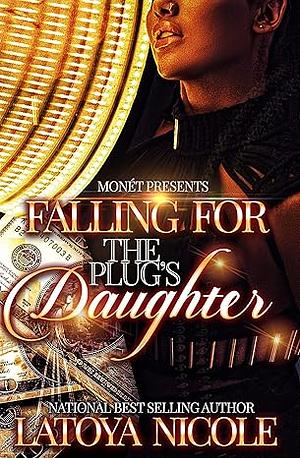 Falling for the Plug's Daughter by Latoya Nicole