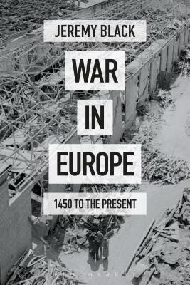 War in Europe: 1450 to the Present by Jeremy Black