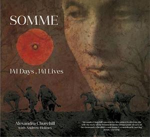 Somme: 141 Days, 141 Lives by Alexandra Churchill, Andrew Holmes