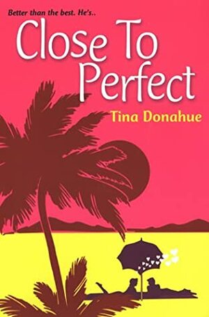 Close to Perfect by Tina Donahue