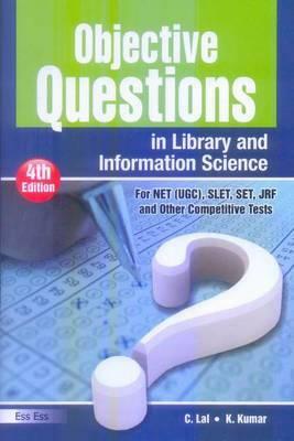 Objective Questions in Library and Information Science: For Net (Ugc), Slet, Set, Jrf and Other Competitive Tests (4th Edition) by K. Kumar, C. Lal