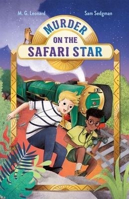 Murder on the Safari Star by M.G. Leonard, Sam Sedgman