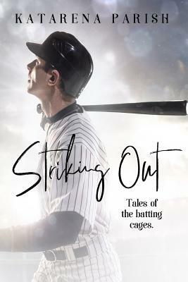 Striking Out: Tales of the Batting Cages by Katarena Parish