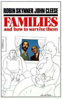 Families and How to Survive Them by John Cleese, Robin Skynner