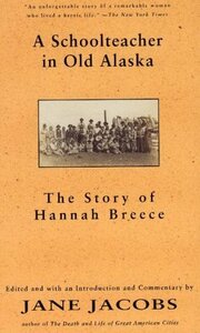 A School Teacher In Old Alaska: The Story Of Hannah Breece by Jane Jacobs