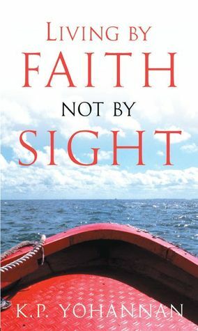 Living By Faith Not By Sight by K.P. Yohannan