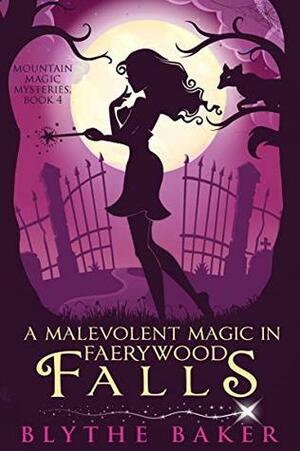 A Malevolent Magic in Faerywood Falls by Blythe Baker