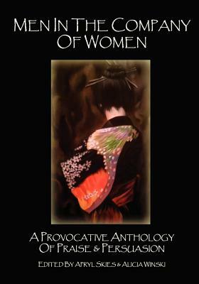 Men in the Company of Women: A Provocative Anthology of Praise & Persuasion by A. Razor