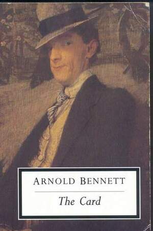 The Card: A Story of Adventure in the Five Towns by Arnold Bennett