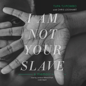 I Am Not Your Slave: A Memoir by Tupa Tjipombo