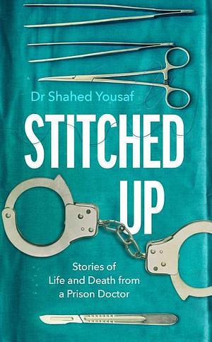 Stitched Up: Stories of life and death from a prison doctor by Dr Shahed Yousaf