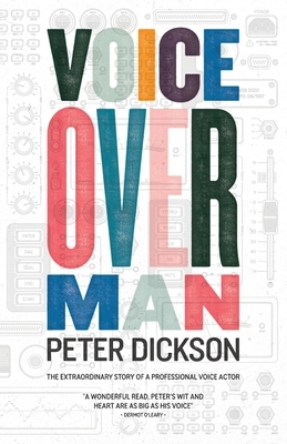 Voiceover Man: The Extraordinary Story Of A Professional Voice Actor by Peter Dickson