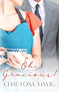 Oh, Gracious! by Chautona Havig