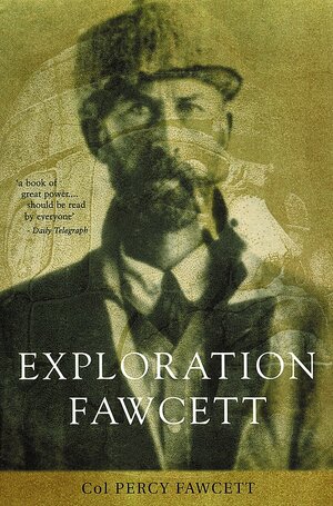 Exploration Fawcett by Percy Harrison Fawcett