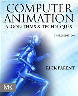 Computer Animation: Algorithms and Techniques by Rick Parent