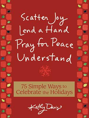 75 Simple Ways to Celebrate the Holidays by Kathy Davis