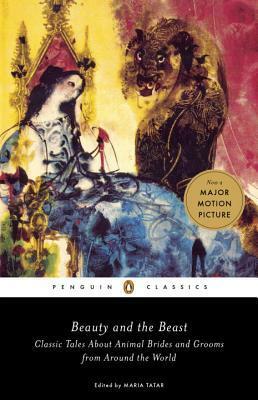 Beauty and the Beast: Classic Tales About Animal Brides and Grooms from Around the World by Maria Tatar