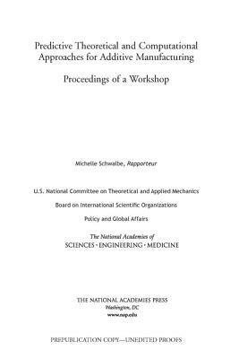 Predictive Theoretical and Computational Approaches for Additive Manufacturing: Proceedings of a Workshop by Board on International Scientific Organi, Policy and Global Affairs, National Academies of Sciences Engineeri