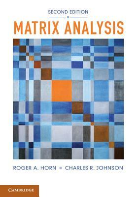 Matrix Analysis by Charles R. Johnson, Roger a. Horn