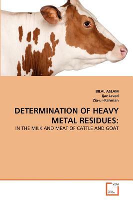 Determination of Heavy Metal Residues by Bilal Aslam, Ijaz Javed, Zia-Ur-Rahman