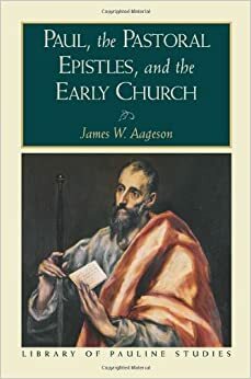 Paul, the Pastoral Epistles, and the Early Church by James W. Aageson, Stanley E. Porter