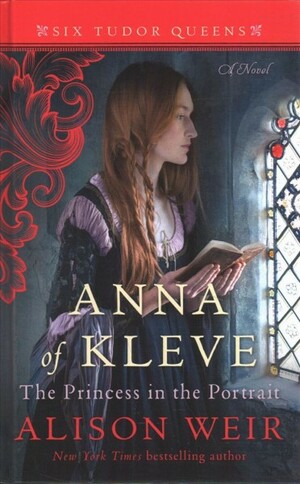 Anna of Kleve: The Princess in the Portrait by Alison Weir